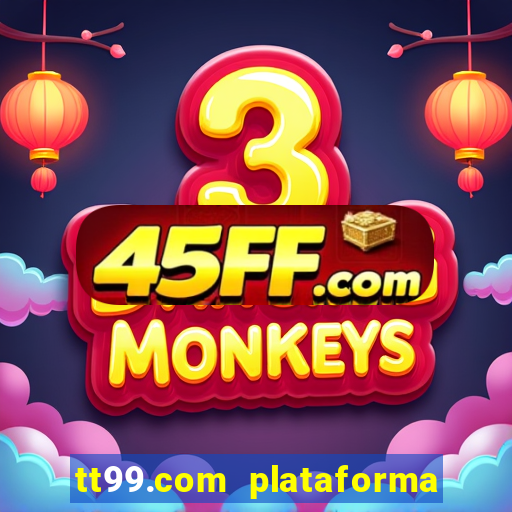 tt99.com plataforma de jogos